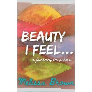 Beauty I Feel... -- Melissa Brown